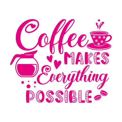 Vinyl Art Sticker Coffee Makes Everything Possible Motivation Words Cafe It Won'T Fall Off