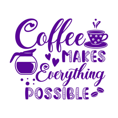 Vinyl Art Sticker Coffee Makes Everything Possible Motivation Words Cafe It Won'T Fall Off