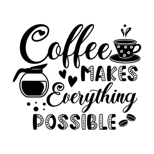 Vinyl Art Sticker Coffee Makes Everything Possible Motivation Words Cafe It Won'T Fall Off