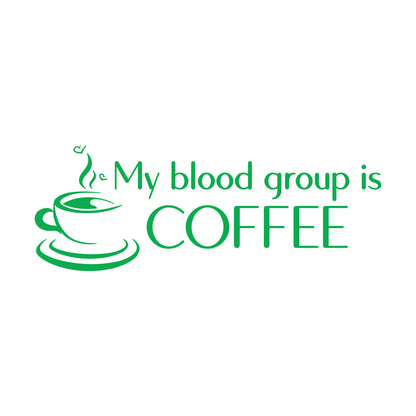Wall Decals Pvc Coffee Time My Blood Group Is Coffee Funny Quote It Won'T Fall Off