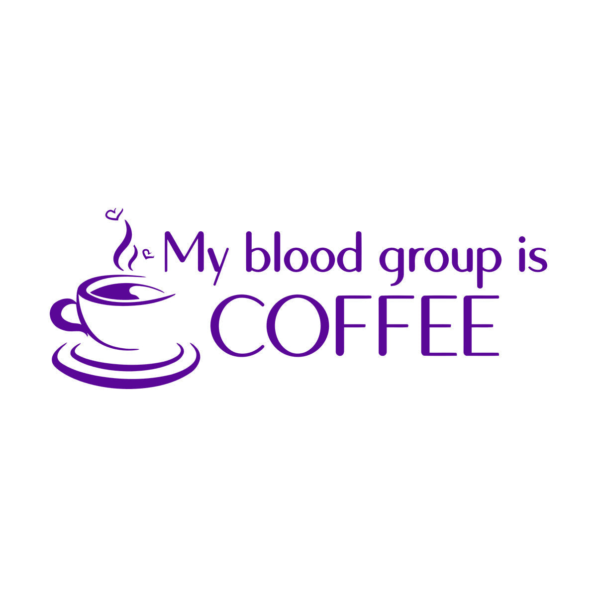 Wall Decals Pvc Coffee Time My Blood Group Is Coffee Funny Quote It Won'T Fall Off