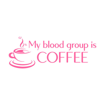 Wall Decals Pvc Coffee Time My Blood Group Is Coffee Funny Quote It Won'T Fall Off