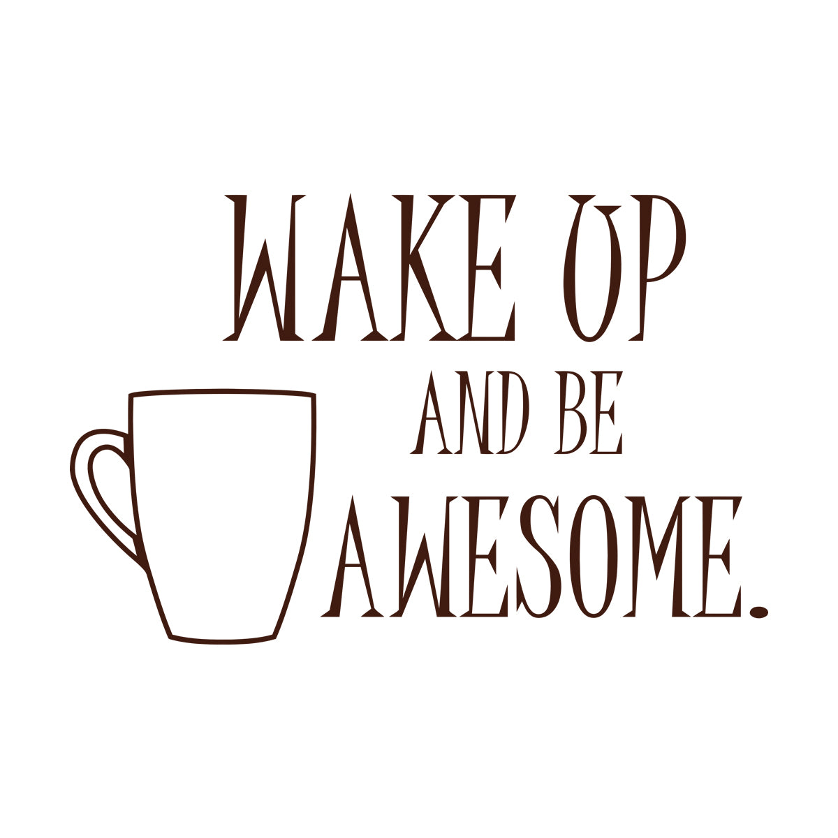 Wall Vinyl Sticker Decor Motivation Quote Coffee Wake Up And Be Awesome It Won'T Fall Off